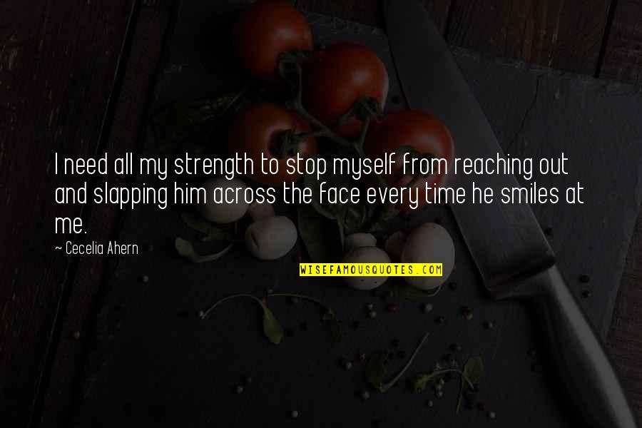 Fromagerie St Guillaume Quotes By Cecelia Ahern: I need all my strength to stop myself
