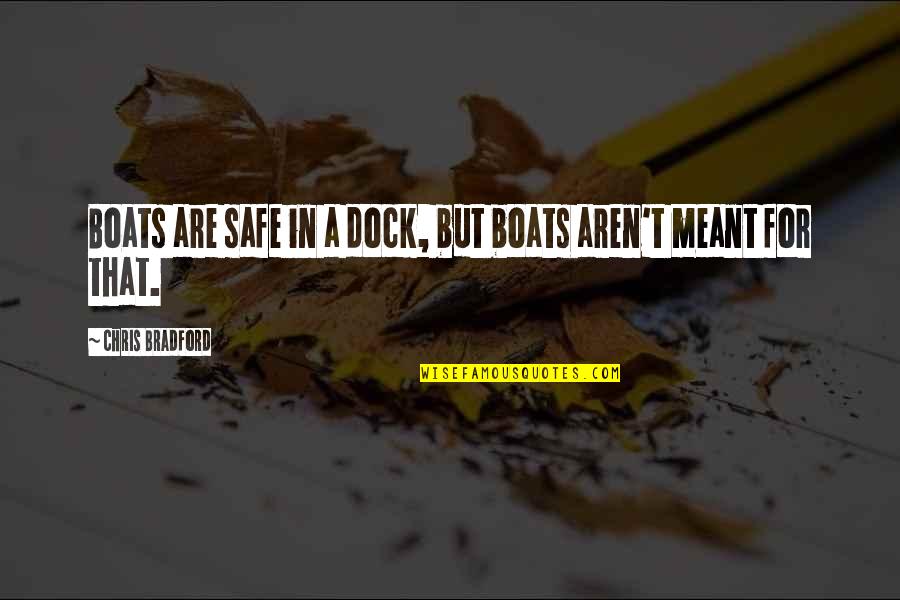 Fromages Quotes By Chris Bradford: Boats are safe in a dock, but boats Fromages Quotes By Chris Bradford: Boats are safe in a dock, but boats