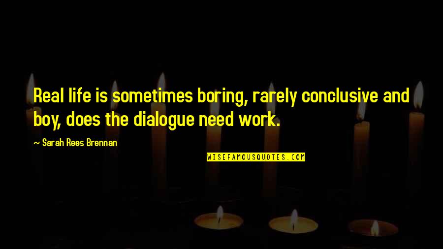 Fromages Quotes By Sarah Rees Brennan: Real life is sometimes boring, rarely conclusive and