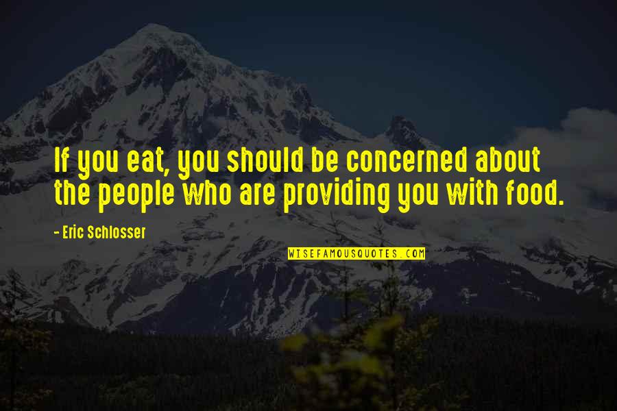 Froman Quotes By Eric Schlosser: If you eat, you should be concerned about