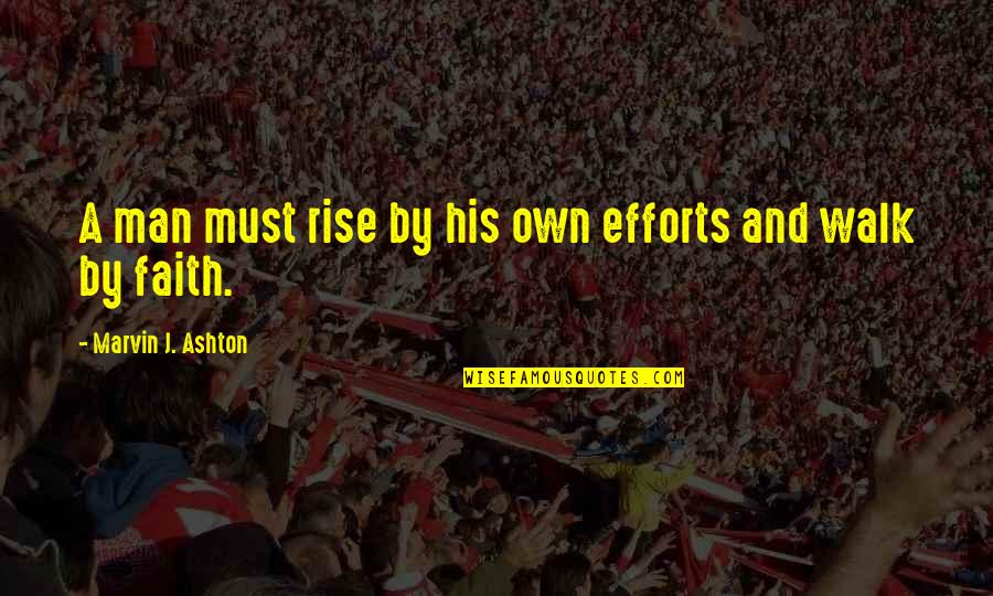 Fromann And Jebsen Quotes By Marvin J. Ashton: A man must rise by his own efforts