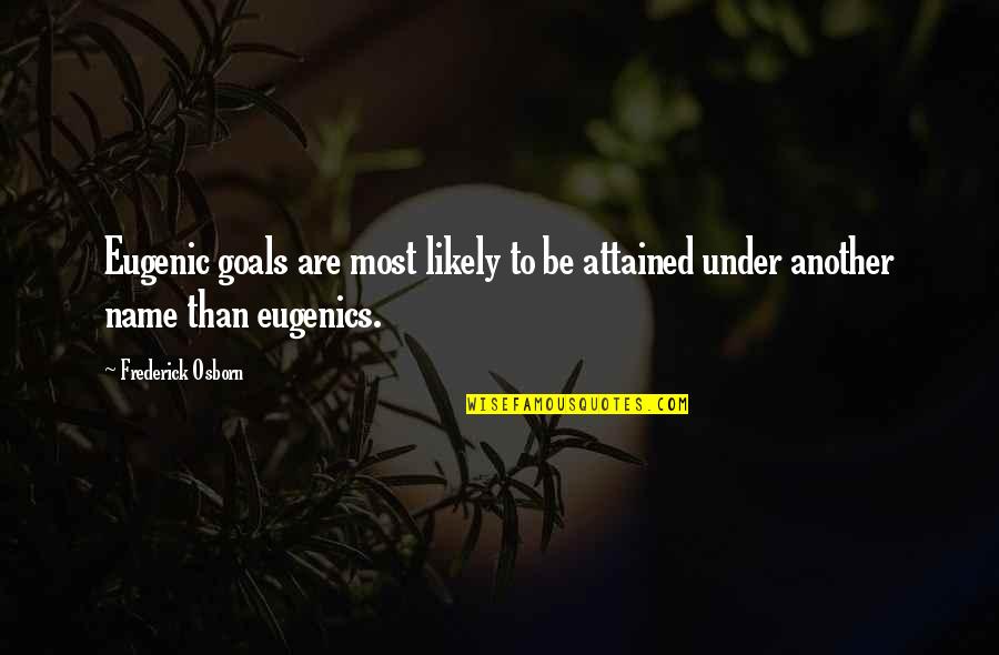 Fromcorrespondencewdfw Quotes By Frederick Osborn: Eugenic goals are most likely to be attained