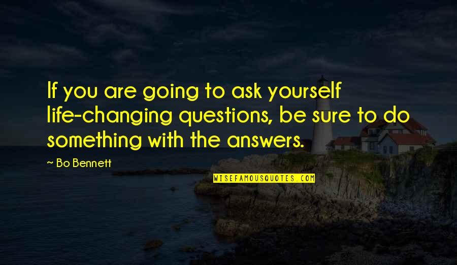 Fromelles Quotes By Bo Bennett: If you are going to ask yourself life-changing Fromelles Quotes By Bo Bennett: If you are going to ask yourself life-changing