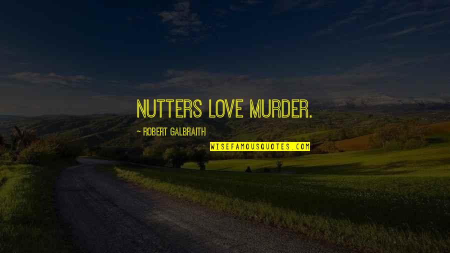 Fromelles Quotes By Robert Galbraith: Nutters love murder. Fromelles Quotes By Robert Galbraith: Nutters love murder.