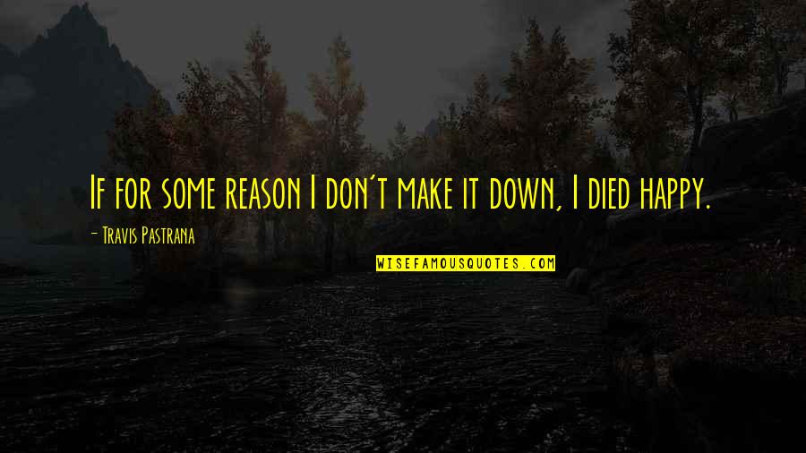 Fromental Halevy Quotes By Travis Pastrana: If for some reason I don't make it Fromental Halevy Quotes By Travis Pastrana: If for some reason I don't make it
