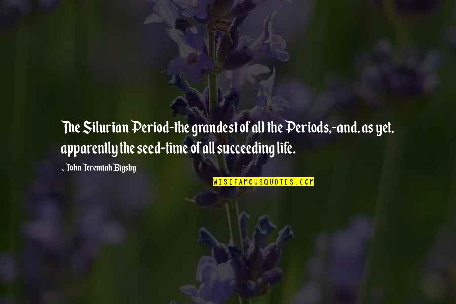 Frometa La Quotes By John Jeremiah Bigsby: The Silurian Period-the grandest of all the Periods,-and, Frometa La Quotes By John Jeremiah Bigsby: The Silurian Period-the grandest of all the Periods,-and,