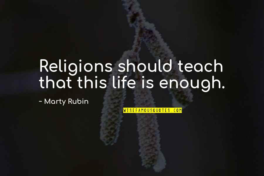 Frometa Miami Quotes By Marty Rubin: Religions should teach that this life is enough.