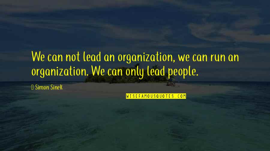 Fromholz Firm Quotes By Simon Sinek: We can not lead an organization, we can