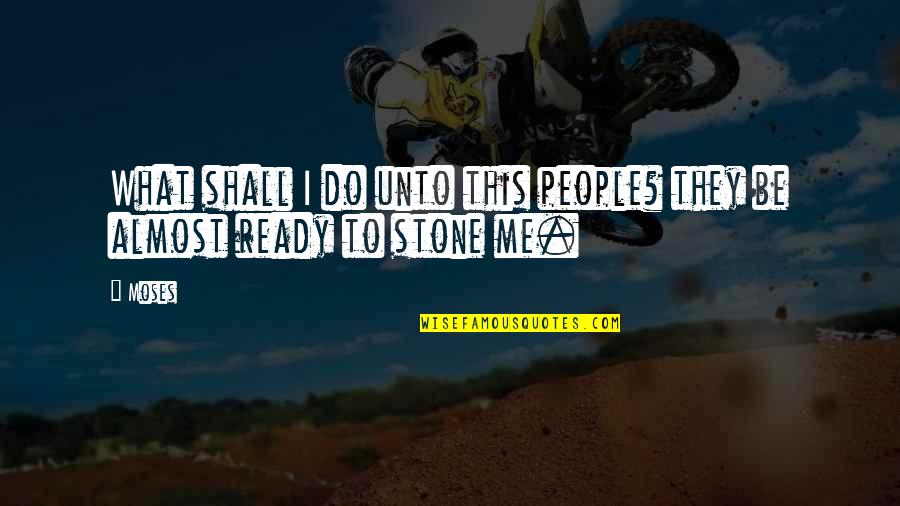 Fromholz Texas Quotes By Moses: What shall I do unto this people? they