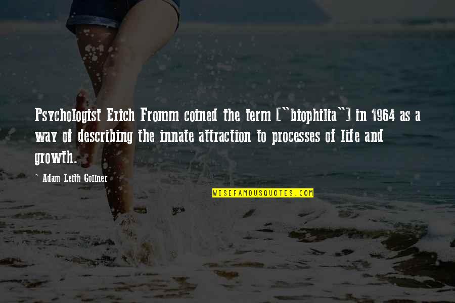 Fromm Quotes By Adam Leith Gollner: Psychologist Erich Fromm coined the term ["biophilia"] in