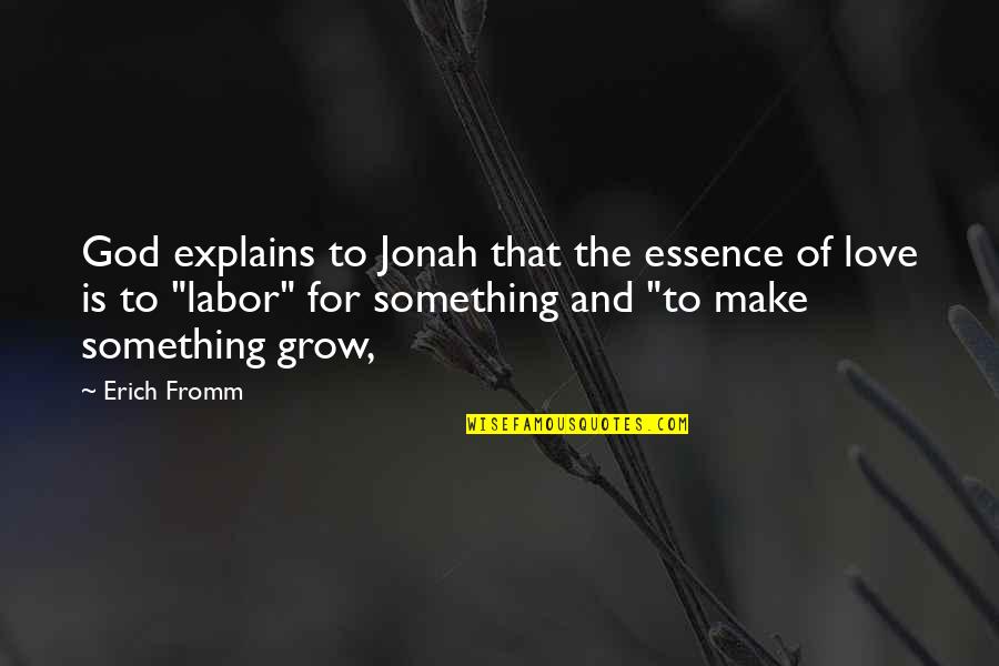 Fromm Quotes By Erich Fromm: God explains to Jonah that the essence of