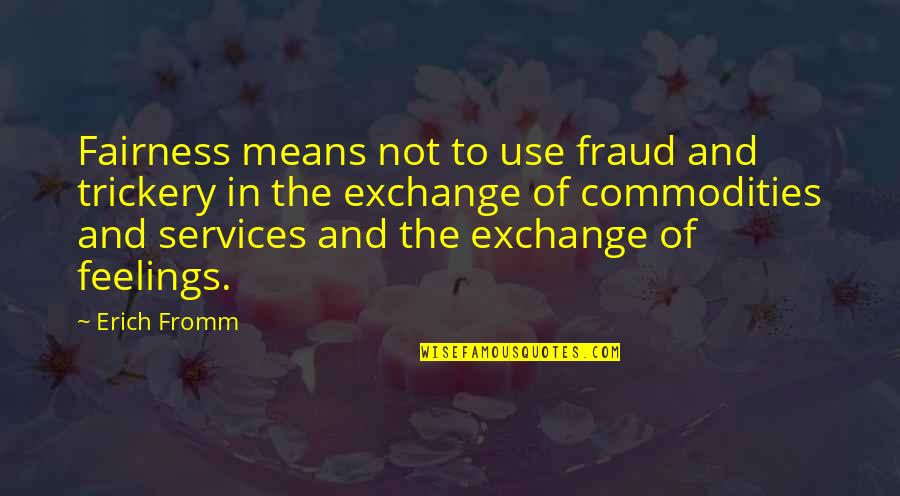 Fromm Quotes By Erich Fromm: Fairness means not to use fraud and trickery