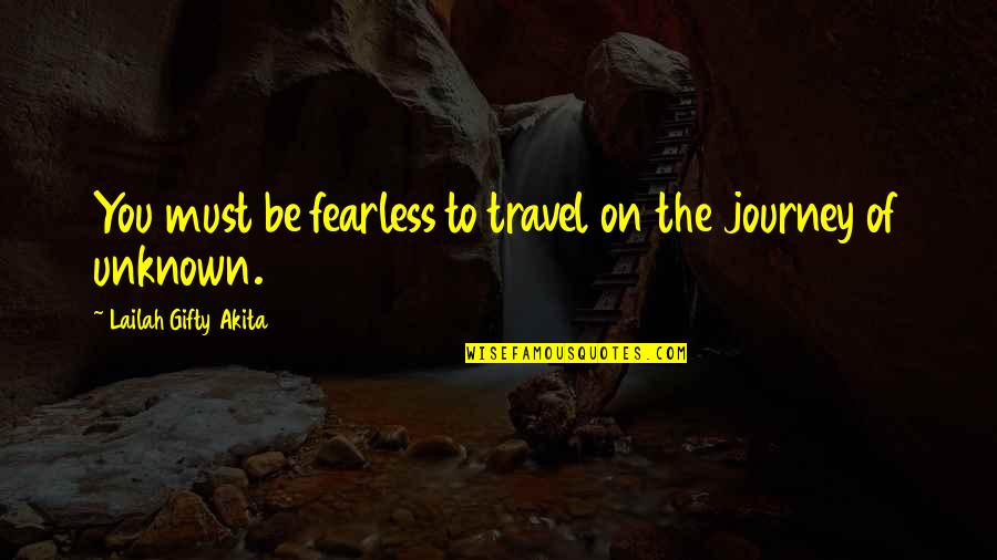 Frommelt Industries Quotes By Lailah Gifty Akita: You must be fearless to travel on the Frommelt Industries Quotes By Lailah Gifty Akita: You must be fearless to travel on the