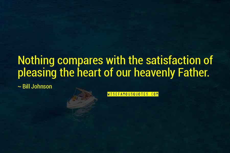 Fromnow Quotes By Bill Johnson: Nothing compares with the satisfaction of pleasing the