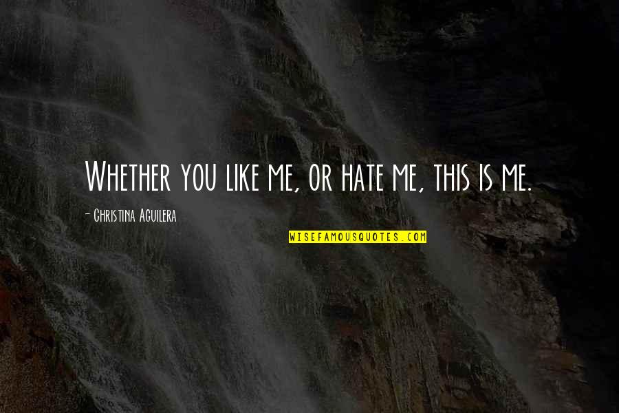 Fromt Quotes By Christina Aguilera: Whether you like me, or hate me, this
