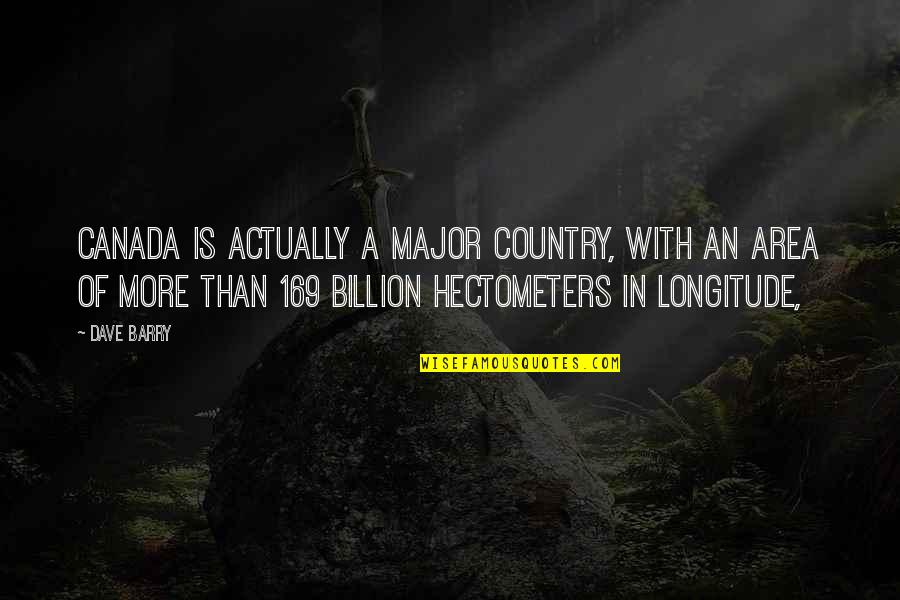 Fromthehighlyorganized Quotes By Dave Barry: Canada is actually a major country, with an Fromthehighlyorganized Quotes By Dave Barry: Canada is actually a major country, with an