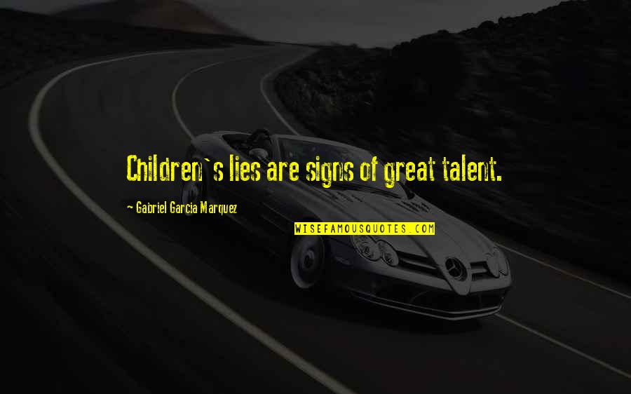 Fromthehighlyorganized Quotes By Gabriel Garcia Marquez: Children's lies are signs of great talent. Fromthehighlyorganized Quotes By Gabriel Garcia Marquez: Children's lies are signs of great talent.