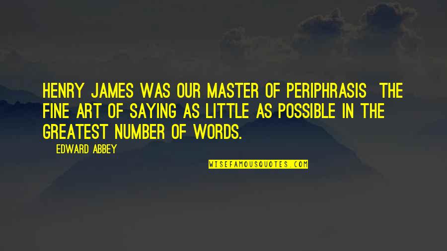 Froncillo Anthony Quotes By Edward Abbey: Henry James was our master of periphrasis the