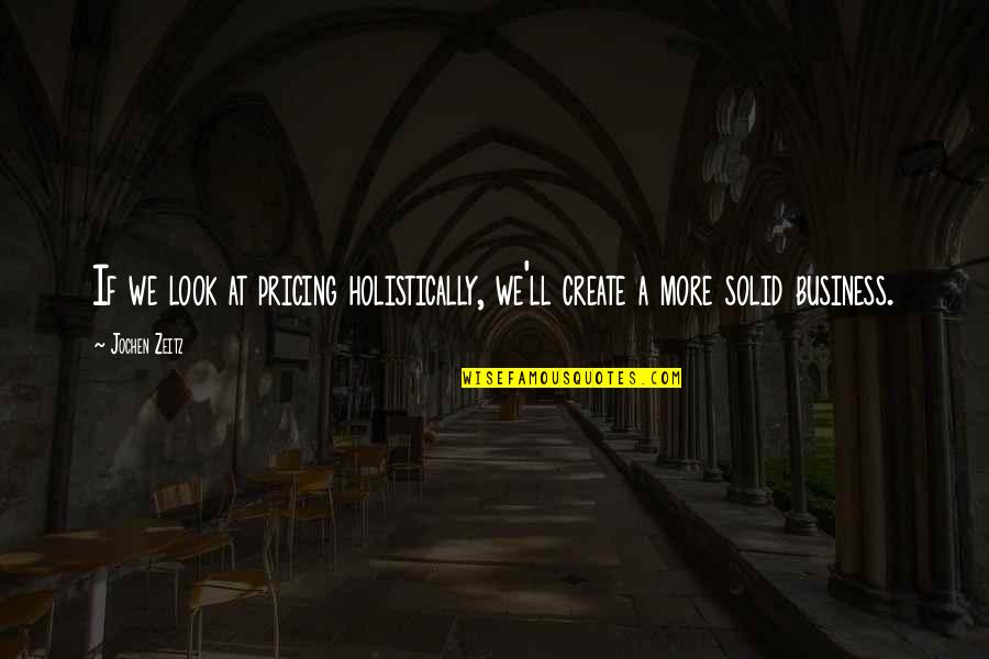 Fronda Significato Quotes By Jochen Zeitz: If we look at pricing holistically, we'll create