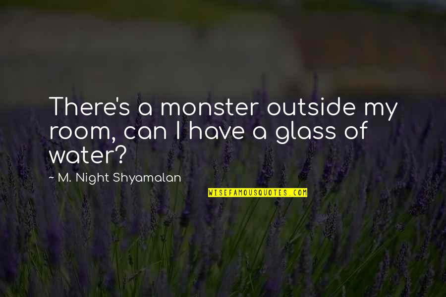 Fronded Quotes By M. Night Shyamalan: There's a monster outside my room, can I Fronded Quotes By M. Night Shyamalan: There's a monster outside my room, can I