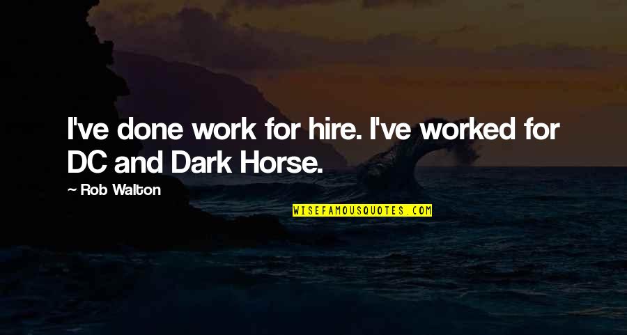 Fronded Quotes By Rob Walton: I've done work for hire. I've worked for