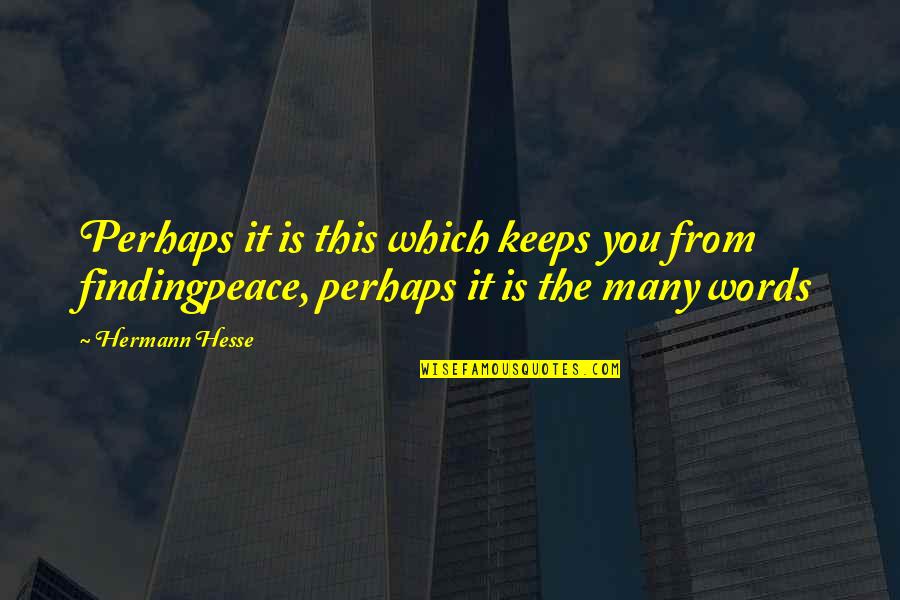 Frongia Daniele Quotes By Hermann Hesse: Perhaps it is this which keeps you from