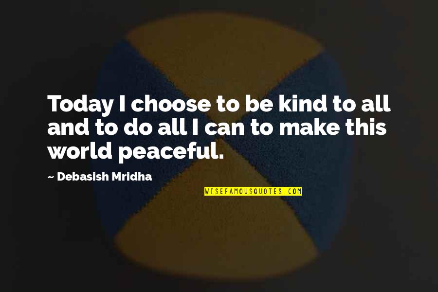 Fronheiser Bally Pa Quotes By Debasish Mridha: Today I choose to be kind to all