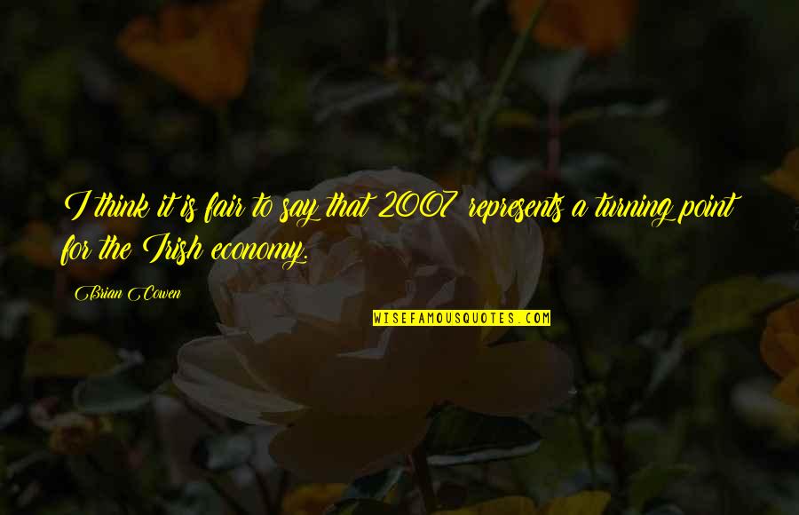 Fronia Johnson Quotes By Brian Cowen: I think it is fair to say that