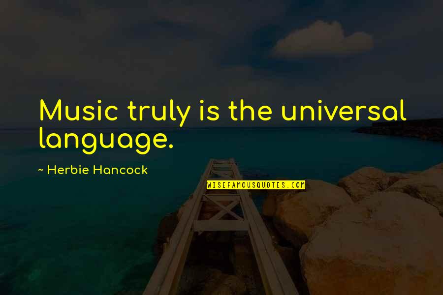 Fronia Kohnke Quotes By Herbie Hancock: Music truly is the universal language.