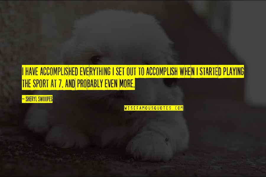 Fronimos Downtown Canton Quotes By Sheryl Swoopes: I have accomplished everything I set out to Fronimos Downtown Canton Quotes By Sheryl Swoopes: I have accomplished everything I set out to