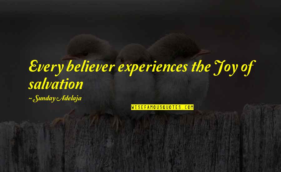 Fronimos Downtown Canton Quotes By Sunday Adelaja: Every believer experiences the Joy of salvation Fronimos Downtown Canton Quotes By Sunday Adelaja: Every believer experiences the Joy of salvation