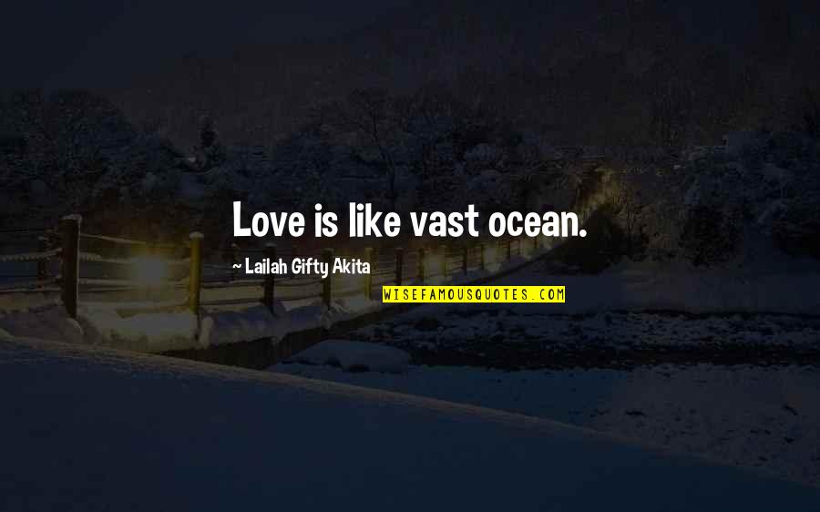 Fronimos Downtown Quotes By Lailah Gifty Akita: Love is like vast ocean.
