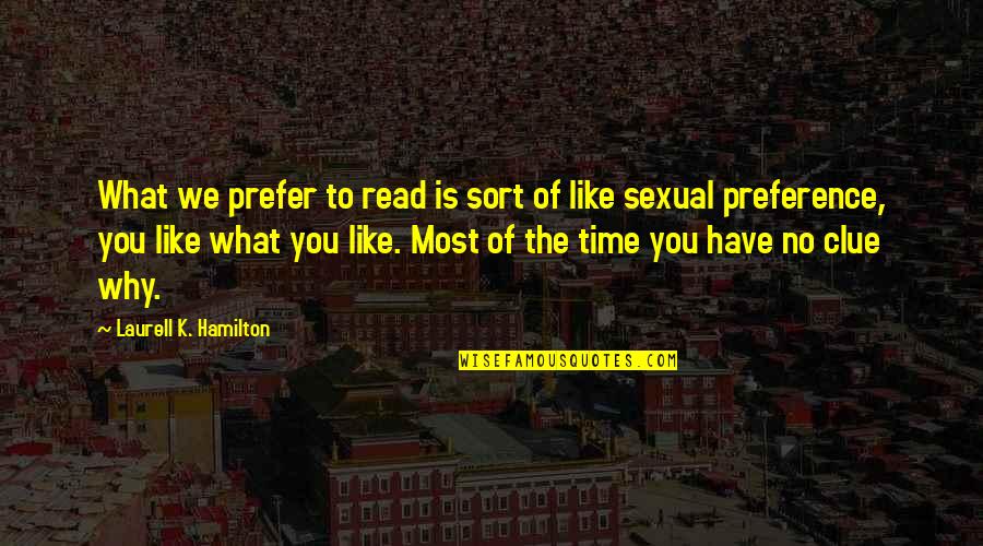 Froning Quotes By Laurell K. Hamilton: What we prefer to read is sort of