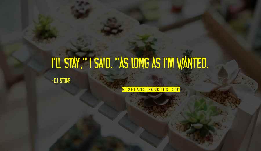 Froning Tattoo Quotes By C.L.Stone: I'll stay," I said. "As long as I'm