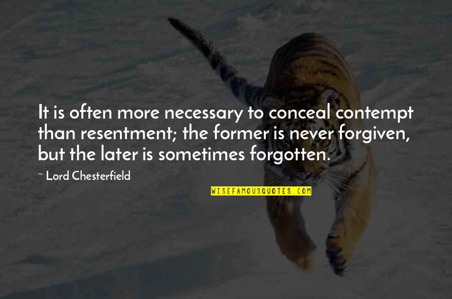 Froning Tattoo Quotes By Lord Chesterfield: It is often more necessary to conceal contempt