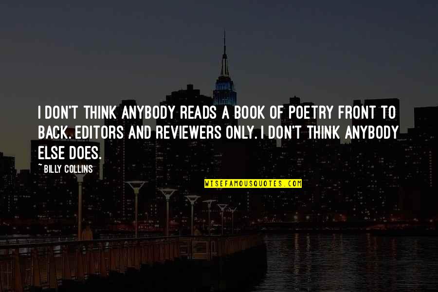 Front And Back Quotes By Billy Collins: I don't think anybody reads a book of