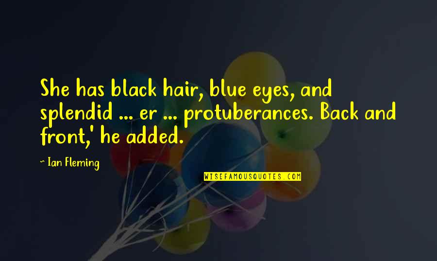 Front And Back Quotes By Ian Fleming: She has black hair, blue eyes, and splendid