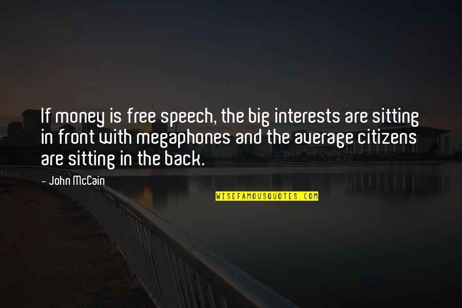 Front And Back Quotes By John McCain: If money is free speech, the big interests