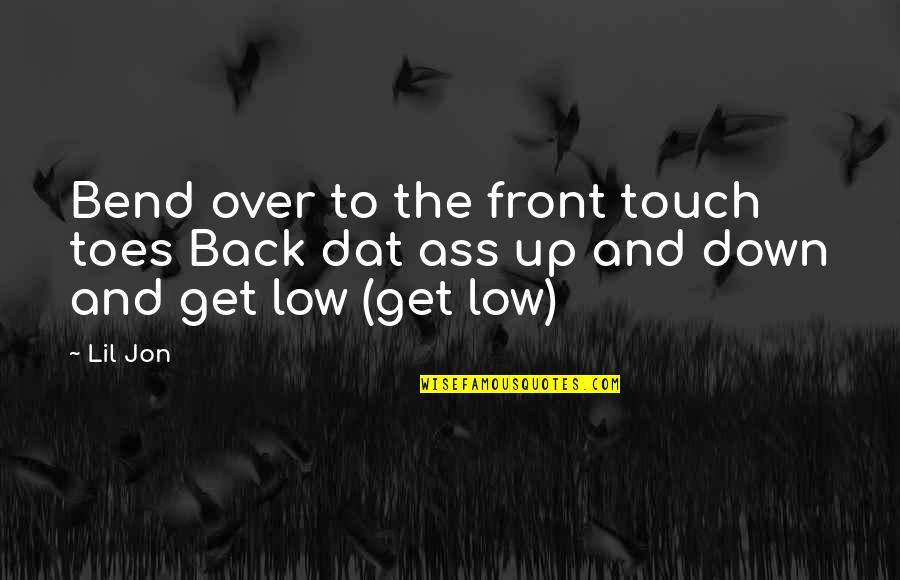Front And Back Quotes By Lil Jon: Bend over to the front touch toes Back