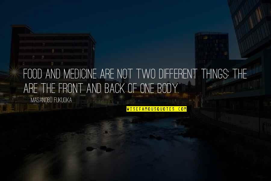 Front And Back Quotes By Masanobu Fukuoka: Food and medicine are not two different things: