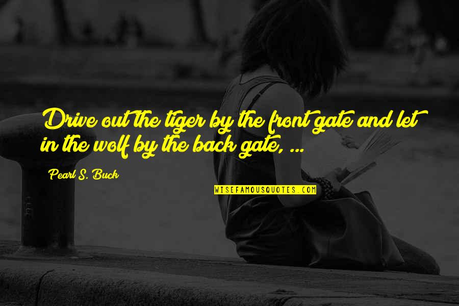 Front And Back Quotes By Pearl S. Buck: Drive out the tiger by the front gate