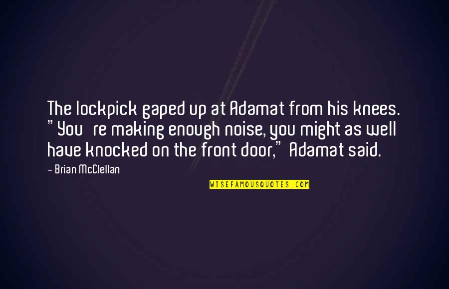 Front Door Quotes By Brian McClellan: The lockpick gaped up at Adamat from his