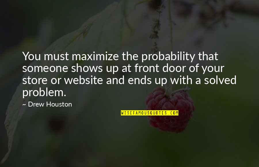 Front Door Quotes By Drew Houston: You must maximize the probability that someone shows