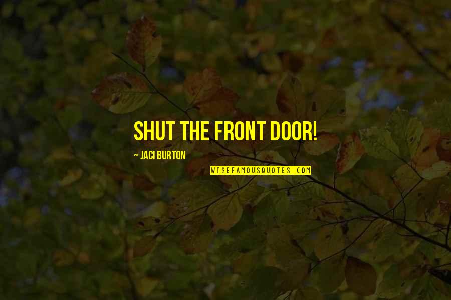 Front Door Quotes By Jaci Burton: Shut the front door!