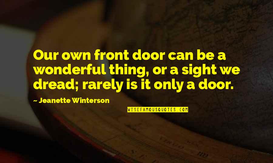 Front Door Quotes By Jeanette Winterson: Our own front door can be a wonderful