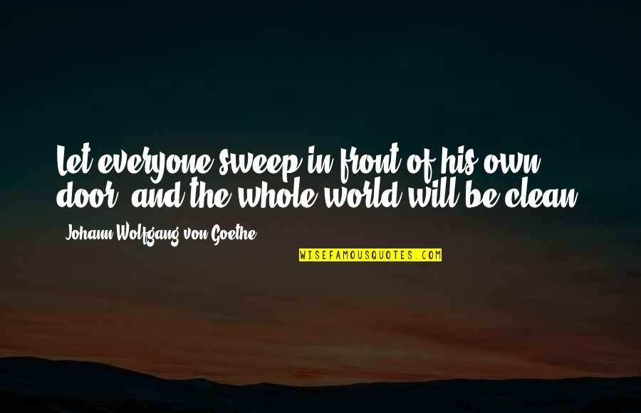 Front Door Quotes By Johann Wolfgang Von Goethe: Let everyone sweep in front of his own