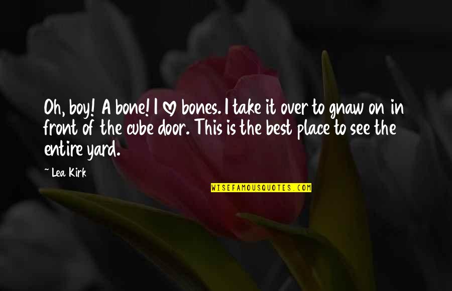 Front Door Quotes By Lea Kirk: Oh, boy! A bone! I love bones. I