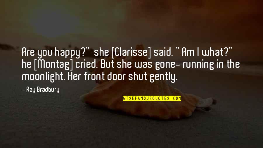 Front Door Quotes By Ray Bradbury: Are you happy?" she [Clarisse] said. "Am I