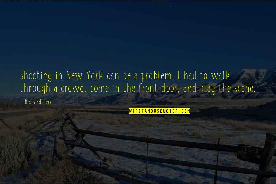 Front Door Quotes By Richard Gere: Shooting in New York can be a problem.