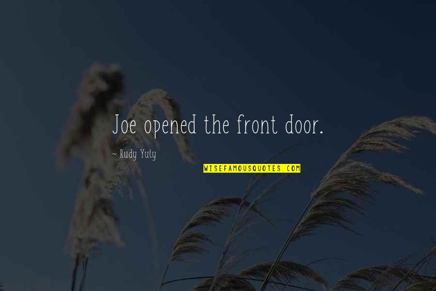 Front Door Quotes By Rudy Yuly: Joe opened the front door.